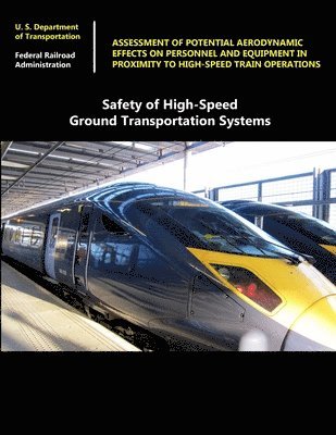 Safety of High-Speed Ground Transportation Systems: Assessment of Potential Aerodynamic Effects on Personnel and Equipment in Proximity to High-Speed Train Operations 1
