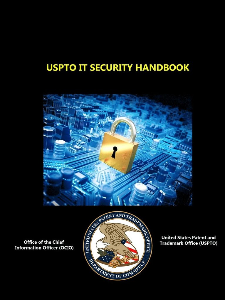 Office of the Chief Information Officer OCIO, U.S. Patent and Trademark Office USPTO, Office of the Chief Information of Ocio, U. S. Patent and Trademark Office Uspto, Office of the Chief Information Of OCIO, Office of the Chief Information Of Ocio - Uspto it Security Handbook, Häftad