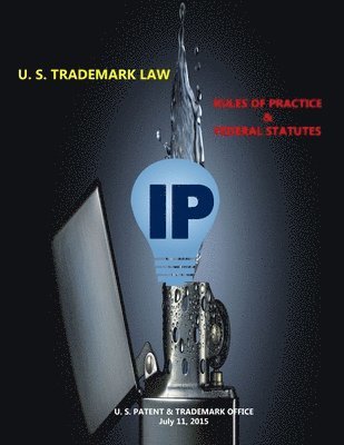 bokomslag U. S. Trademark Law - Rules of Practice & Federal Statutes