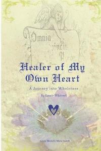 bokomslag Healer of My Own Heart; A Journey Into Wholeness