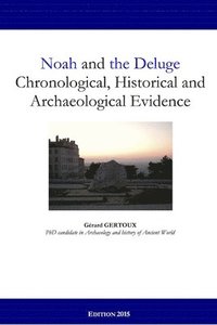 bokomslag Noah and the Deluge: Chronological, Historical and Archaeological Evidence