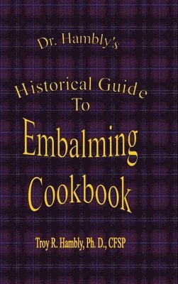 bokomslag Dr. Hambly's Historical Guide to Embalming Cookbook