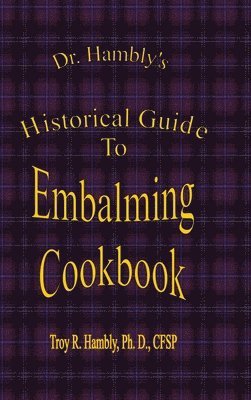 Dr. Hambly's Historical Guide to Embalming Cookbook 1