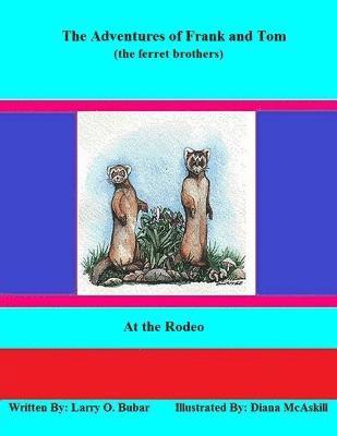 Larry Bubar, larry bubar - Frank and Tom (the Ferret Brothers) at the Rodeo, Häftad