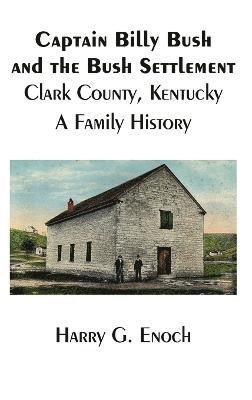 bokomslag Captain Billy Bush and the Bush Settlement, Clark County, Kentucky, A Family History