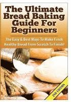 The Ultimate Bread Baking Guide for Beginners 1