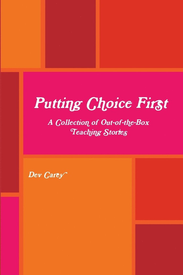 Dev Carey - Putting Choice First: A Collection of Out-of-the-Box Teaching Stories, Häftad