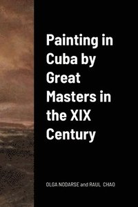 bokomslag Painting in Cuba by Great Masters in the XIX Century