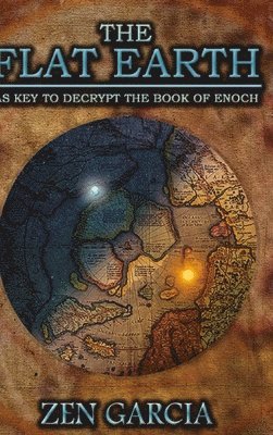 Zen Garcia - Flat Earth as Key to Decrypt the Book of Enoch, Inbunden