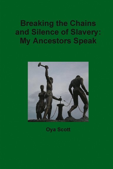 bokomslag Breaking the Chains and Silence of Slavery: My Ancestor Speak