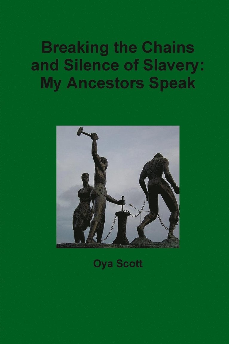 Breaking the Chains and Silence of Slavery: My Ancestor Speak 1