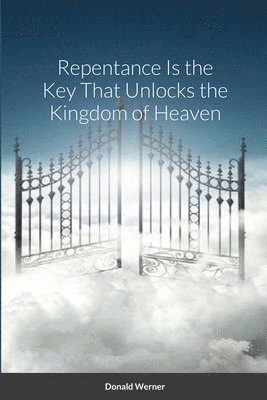 bokomslag Repentance Is the Key That Unlocks the Kingdom of Heaven