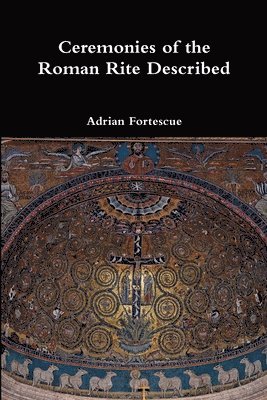 Adrian Fortescue - Ceremonies of the Roman Rite Described, Häftad