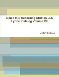 bokomslag Blues In E Recording Studios LLC Lyrical Catalog Volume VIII