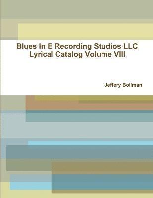 bokomslag Blues In E Recording Studios LLC Lyrical Catalog Volume VIII