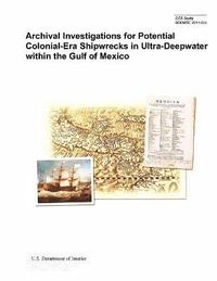 bokomslag Archival Investigations for Potential Colonial-Era Shipwrecks in Ultra-Deepwater Within the Gulf of Mexico