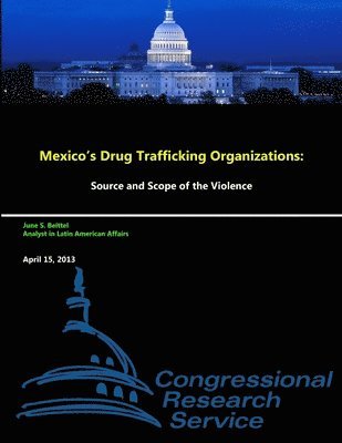 Mexico's Drug Trafficking Organizations: Source and Scope of the Violence 1