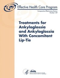 bokomslag Treatments for Ankyloglossia and Ankyloglossia with Concomitant Lip-Tie - Comparative Effectiveness Review (Number 149)