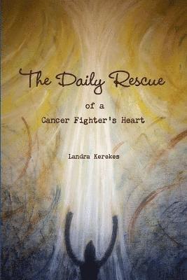 The Daily Rescue of A Cancer Fighter's Heart 1