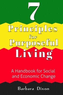 Barbara Dixon - 7 Principles for Purposeful Living: A Handbook for Social and Economic Change, Häftad
