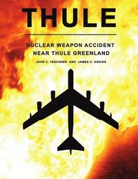 bokomslag Thule - the Nuclear Weapon Accident Near Thule Greenland