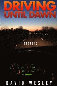 bokomslag Driving Until Dawn: Stories