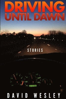 Driving Until Dawn: Stories 1