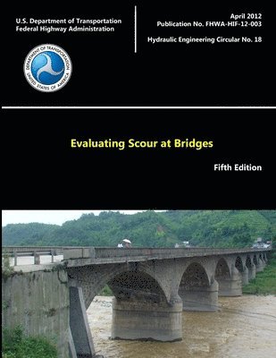 U.S. Department of Transportation - Evaluating Scour at Bridges - Fifth Edition (Hydraulic Engineering Circular No. 18), Häftad