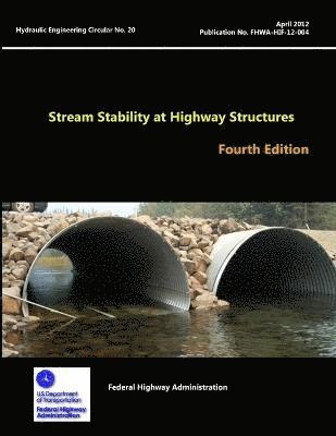 Stream Stability at Highway Structures - Fourth Edition (Hydraulic Engineering Circular No. 20) 1