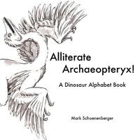 bokomslag Alliterate Archaeopteryx! A Dinosaur Alphabet Book
