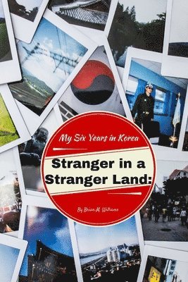 bokomslag Stranger in a Stranger Land: My Six Years in Korea