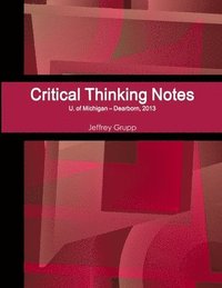 bokomslag Critical Thinking Notes, Jeffrey Grupp, U. of Michigan - Dearborn