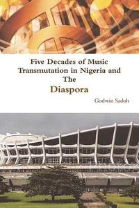 bokomslag Five Decades of Music Transmutation in Nigeria and The Diaspora