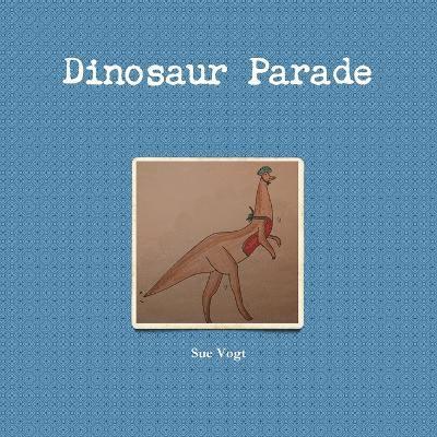 Sue Vogt - Dinosaur Parade, Häftad