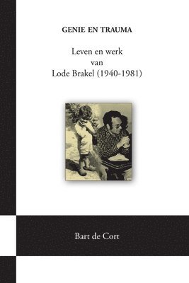 Genie En Trauma; Leven En Werk Van Lode Brakel (1940-1981) 1