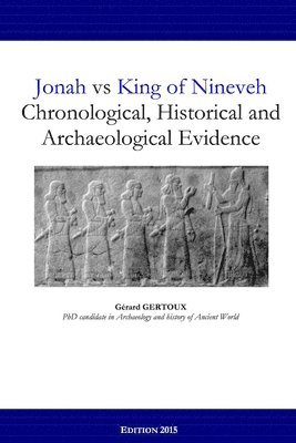 Jonah vs King of Nineveh: Chronological, Historical and Archaeological Evidence 1