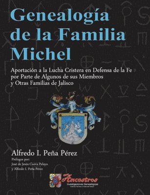 bokomslag Genealogia De La Familia Michel, Aportacion a La Lucha Cristera En Defensa De La Fe Por Parte De Algunos De Sus Miembros y Otras Familias De Jalisco