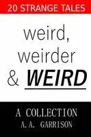 A. A. Garrison - Weird, Weirder & _WEIRD_: A Collection, Häftad. Tillgänglighet: Lägg i varukorg