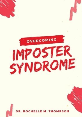 Rochelle M Thompson, Rochelle M. Thompson, Dr. Rochelle M. Thompson - Overcoming Imposter Syndrome, Häftad