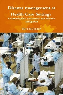 Disaster Management at Health Care Settings Comprehensive Assessment and Effective Mitigation 1