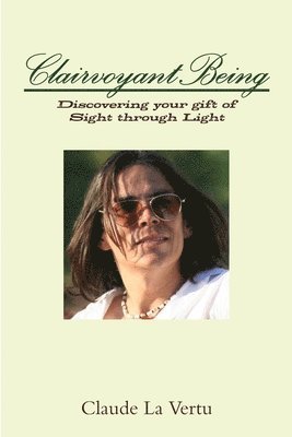 bokomslag CLAIRVOYANT BEING: Discovering your gift of Sight through Light