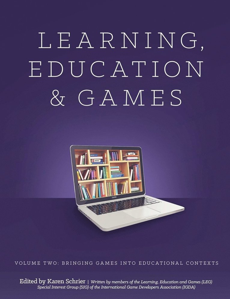 Learning and Education Games: Volume Two: Bringing Games into Educational Contexts 1