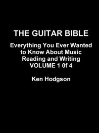 bokomslag THE Guitar Bible: Everything You Ever Wanted to Know About Music Reading and Writing: Volume 1 of 4