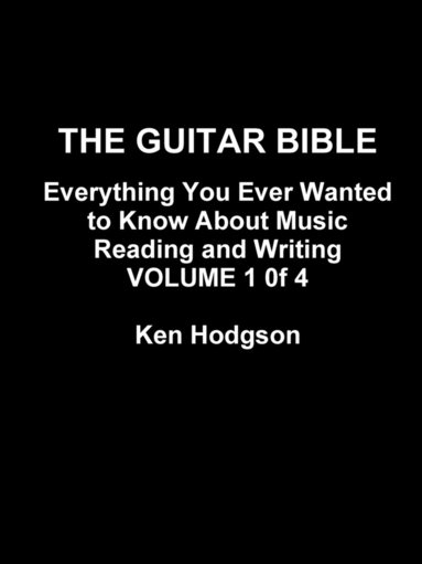 bokomslag THE Guitar Bible: Everything You Ever Wanted to Know About Music Reading and Writing: Volume 1 of 4