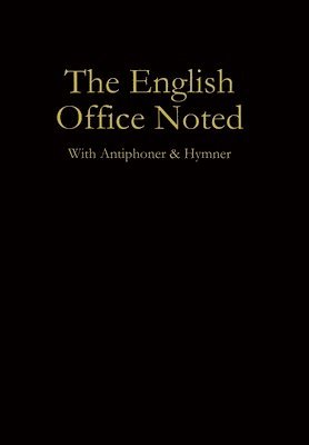The English Office Noted with Antiphoner and Hymner 1