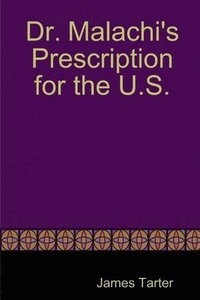 bokomslag Dr. Malachi's Prescription for the U.S.