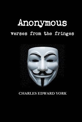 Charles Edward York - Anonymous: Verses from the Fringes, Häftad