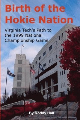 Birth of the Hokie Nation: Virginia Tech's Path to the 1999 National Championship Game 1