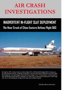 bokomslag Air Crash Investigations - Inadvertent in-Flight Slat Deployment - the Near Crash of China Eastern Airlines Flight 583