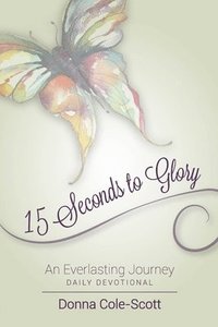 bokomslag 15 Seconds to Glory! an Everlasting Journey